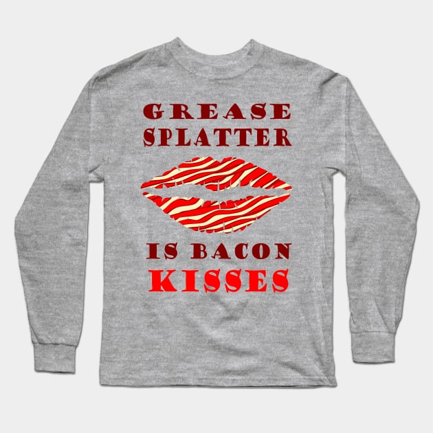 Grease Splatter is Bacon Kisses Long Sleeve T-Shirt by BHappy317